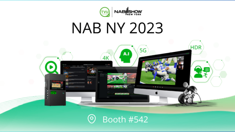 NAB NY 2023: TVU Networks to Showcase Transformative Advancements in 5G Cellular Transmission, Remote Production, and Cloud-Based Broadcast Solutions